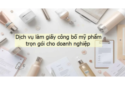Dịch vụ làm giấy công bố mỹ phẩm trọn gói cho doanh nghiệp